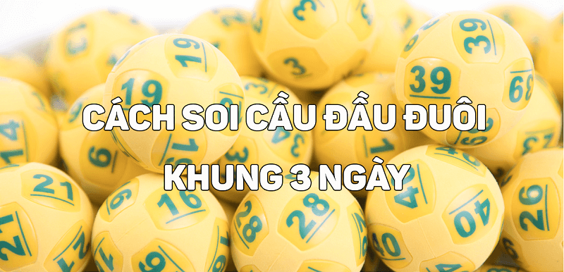 Phương pháp soi cầu đầu đuôi khung 3 ngày luôn thắng