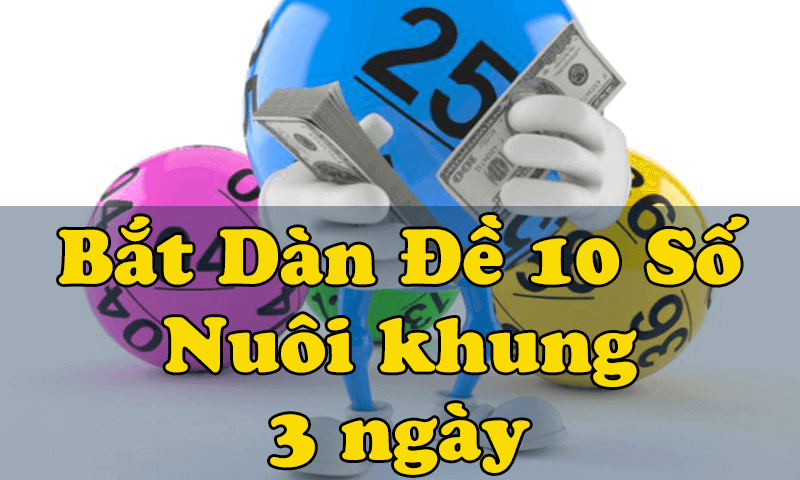 Phương pháp nuôi dàn đề 10 số khung 3 ngày luôn thắng