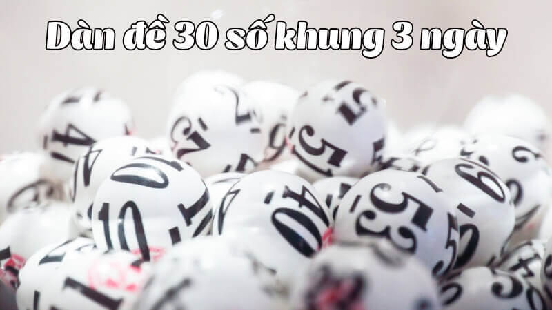 Hướng dẫn nuôi dàn đề 30 số khung 3 ngày