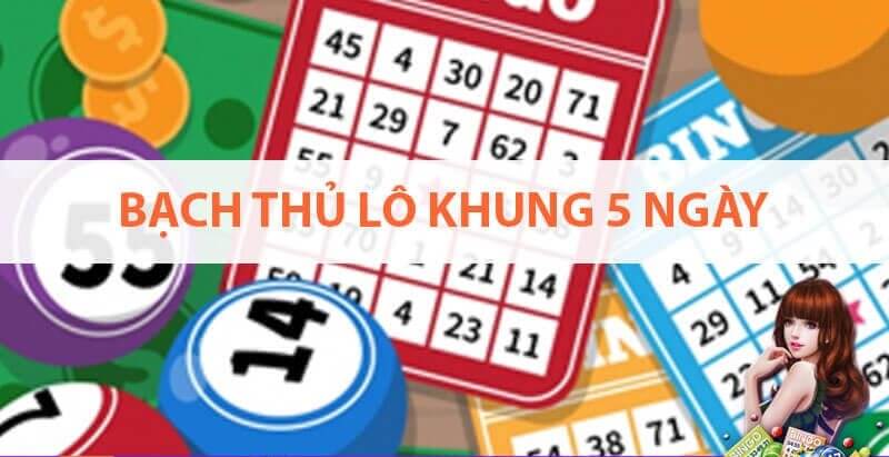 Khái niệm bạch thủ lô khung 5 ngày