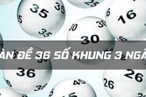 Lập dàn đề 36 số khung 3 ngày XSMB chính xác ăn liên tục