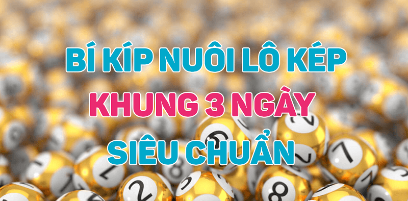 Phương pháp nuôi lô kép khung 3 ngày luôn thắng