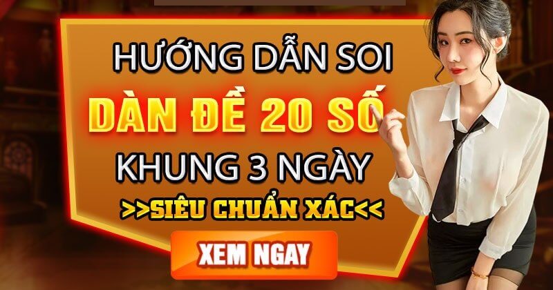 Phương pháp soi cầu dàn đề 20 số khung 3 ngày bất bại