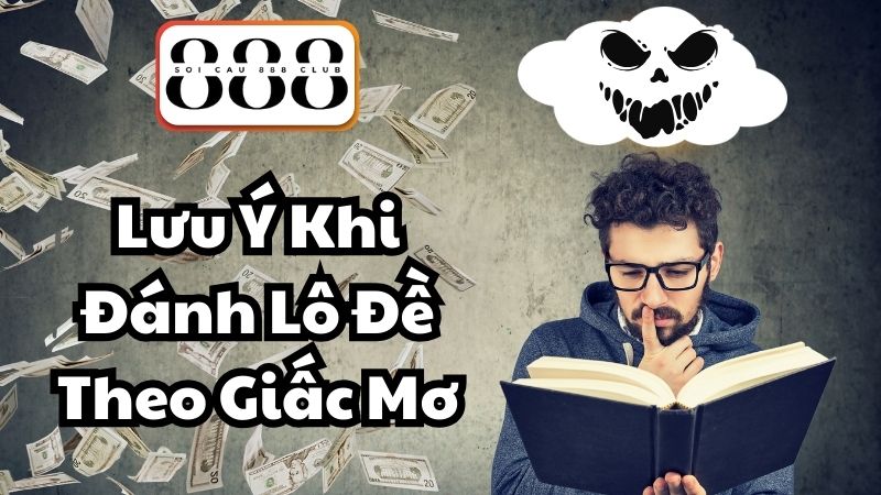 Lưu Ý Khi Đánh Lô Đề Theo Giấc Mơ