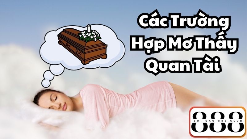 Các Trường Hợp Mơ Thấy Quan Tài và Con Số Tương Ứng