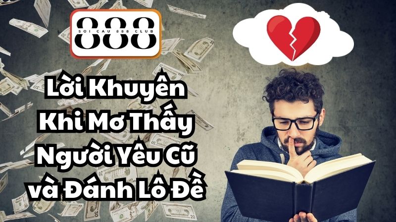 Lời Khuyên Khi Mơ Thấy Người Yêu Cũ và Đánh Lô Đề