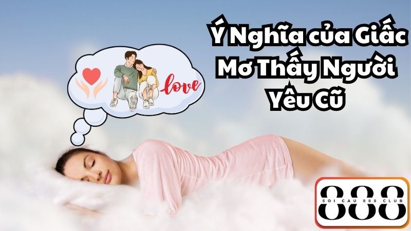 Giải Mã Ý Nghĩa của Giấc Mơ Thấy Người Yêu Cũ