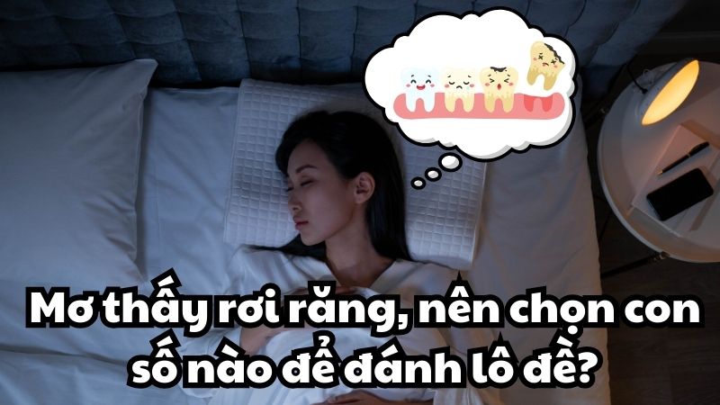 Mơ thấy rơi răng, nên chọn con số nào để đánh lô đề?