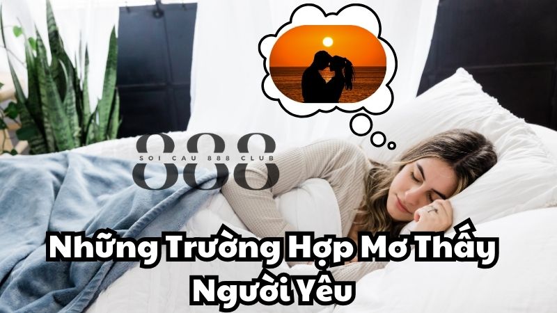 Những Trường Hợp Mơ Thấy Người Yêu Thường Gặp