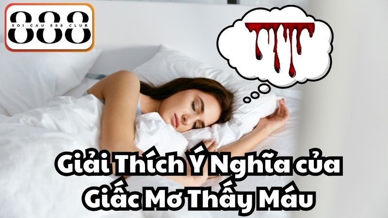 Giải Thích Ý Nghĩa của Giấc Mơ Thấy Máu