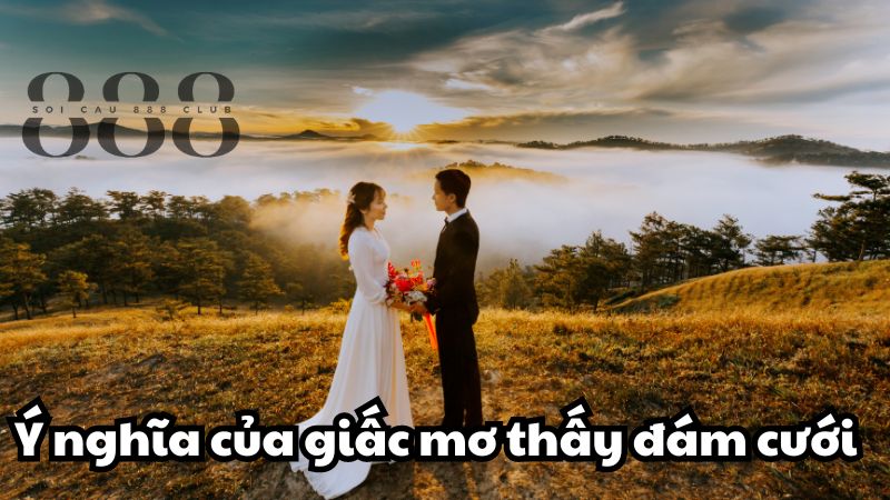 Ý nghĩa của giấc mơ thấy đám cưới