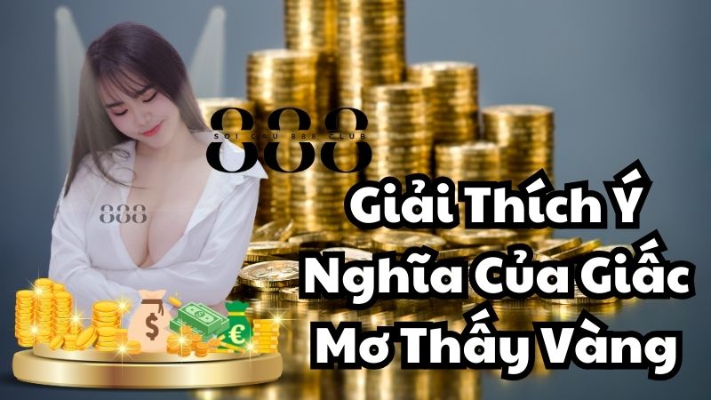 Giải Thích Ý Nghĩa Của Giấc Mơ Thấy Vàng