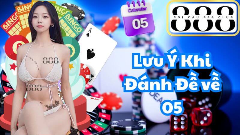 Lưu Ý Khi Đánh Đề về 05