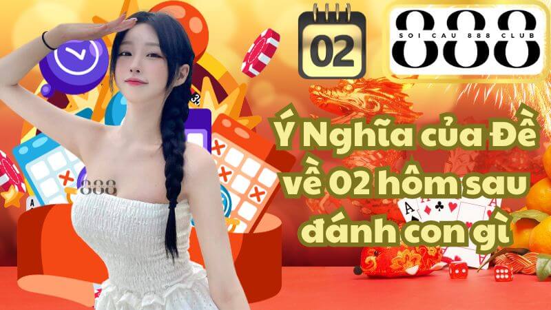 Ý Nghĩa của Đề về 02 hôm sau đánh con gì