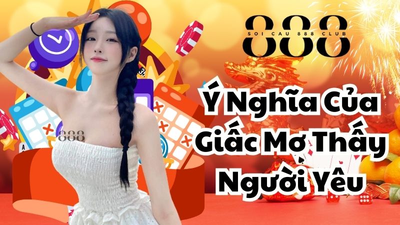 Giải Thích Ý Nghĩa Của Giấc Mơ Thấy Người Yêu