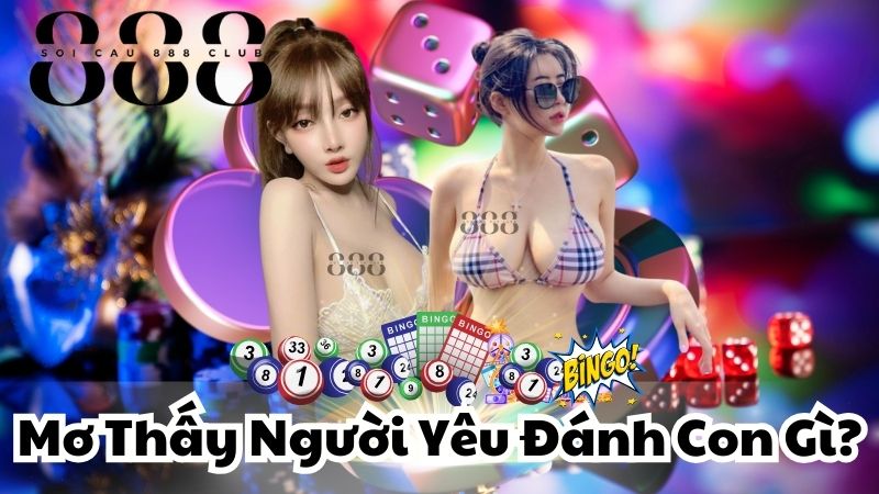 Mơ Thấy Người Yêu Đánh Con Gì?