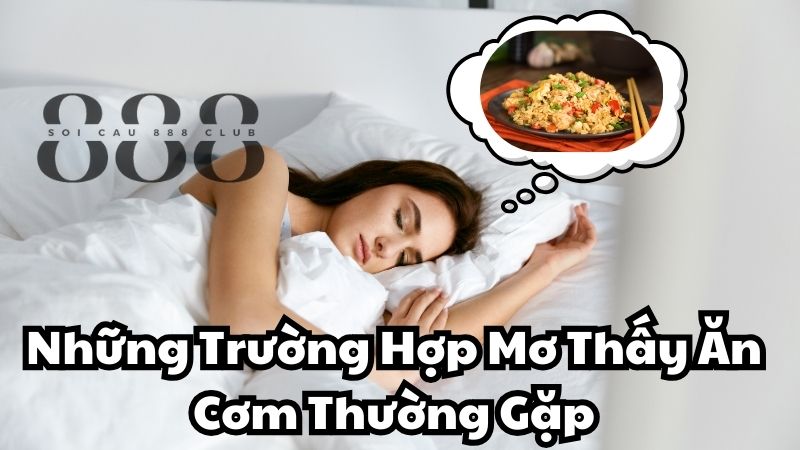 Những Trường Hợp Mơ Thấy Ăn Cơm Thường Gặp