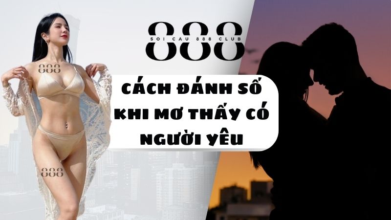 Cách Đánh Số Khi Mơ Thấy Có Người Yêu?