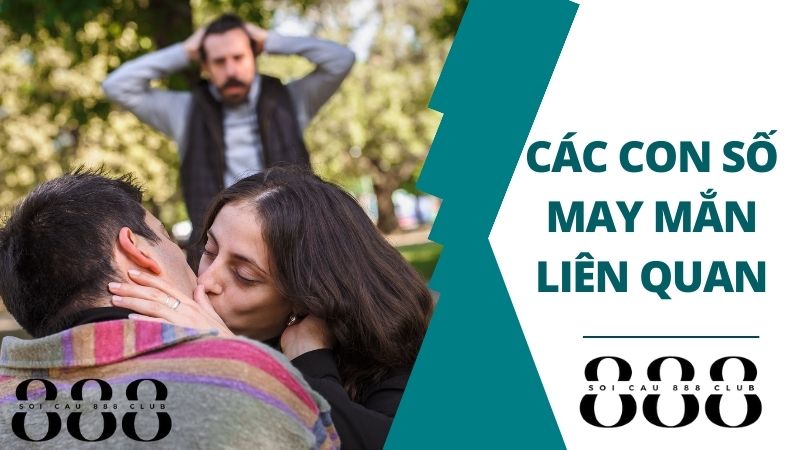 Các Con Số May Mắn Liên Quan Đến Giấc Mơ Thấy Người Yêu Ngoại Tình