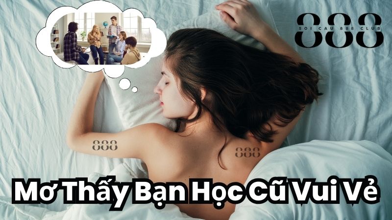 Mơ Thấy Bạn Học Cũ Vui Vẻ