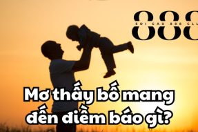 Giải mã giấc mơ thấy bố nên đánh con số gì chính xác nhất?