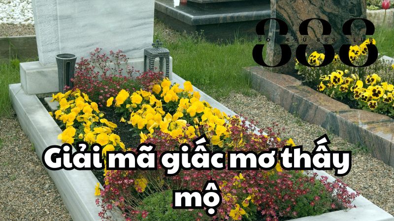 Giải mã giấc mơ thấy mộ