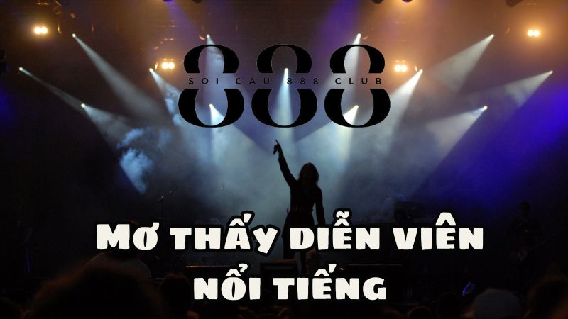 Mơ thấy diễn viên nổi tiếng