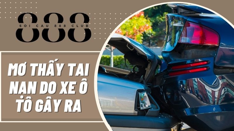 Mơ thấy tai nạn giao thông do xe ô tô gây ra