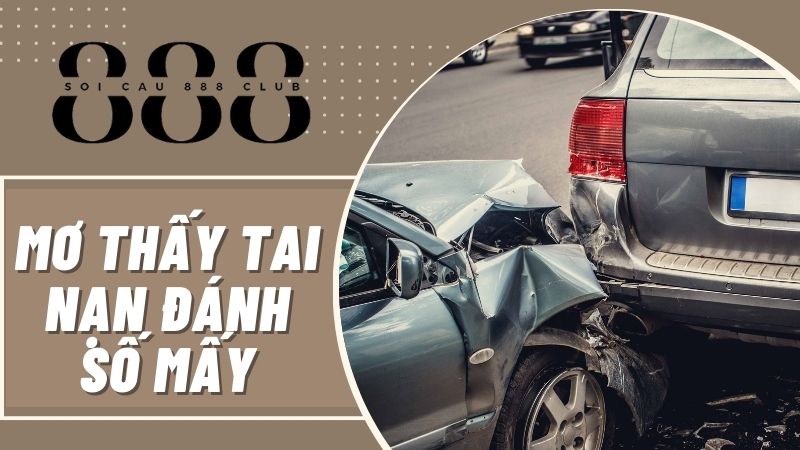 Mơ thấy tai nạn đánh số mấy? Đánh con gì?