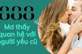 Giải mã giấc mơ thấy quan hệ với người yêu đánh con số gì?