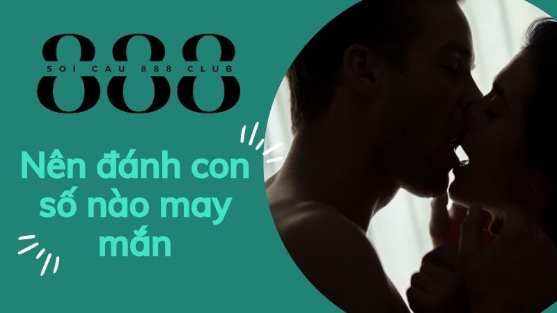 Mơ thấy quan hệ với người yêu, nên đánh con số nào?