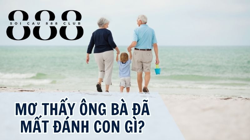 Những con số may mắn khi nằm mơ thấy ông bà đã mất