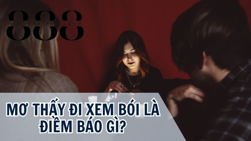 Giấc mơ thấy đi xem bói mang điềm báo tốt