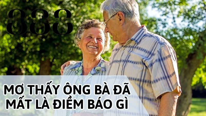 Diễn giải ý nghĩa nằm mơ thấy ông bà đã mất