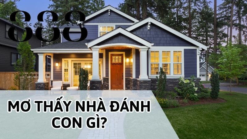 Chiêm bao nằm mơ thấy nhà đánh số mấy?