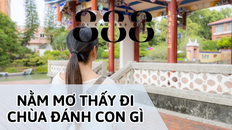 Nằm mơ thấy đi chùa đánh con gì may mắn