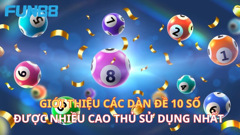 Giới thiệu các dàn đề 10 số siêu chuẩn được sử dụng nhiều bởi các cao thủ