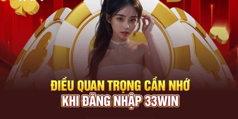 Lưu ý khi đăng nhập 33Win