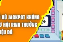 Nổ Hũ Jackpot Khủng – Cơ Hội Rinh Thưởng Triệu Đô