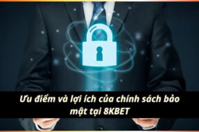 Chính sách bảo mật 8Kbet – Nền tảng vững chắc tạo dựng niềm tin người chơi